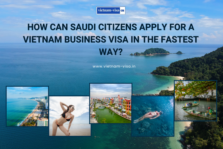 How can Saudi citizens apply for a Vietnam business visa in the fastest way?