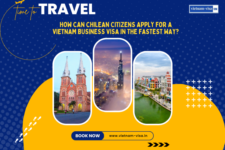 How can Chilean citizens apply for a Vietnam business visa in the fastest way?