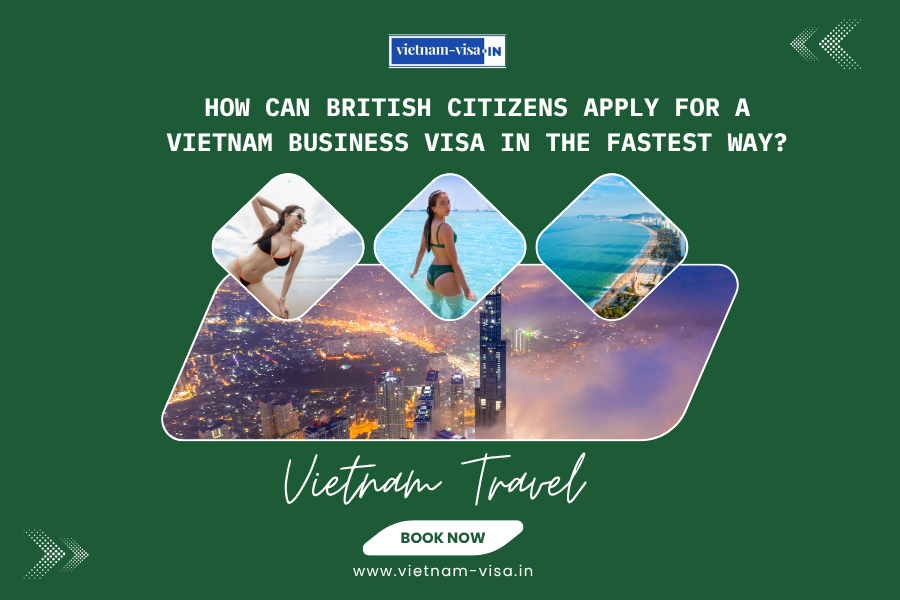 How can British citizens apply for a Vietnam business visa in the fastest way?