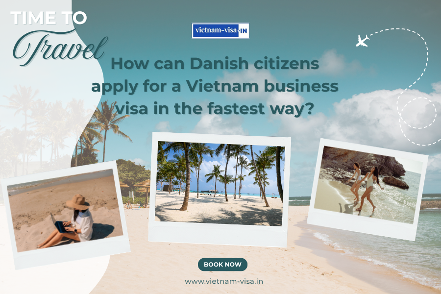 How can Danish citizens apply for a Vietnam business visa in the fastest way?