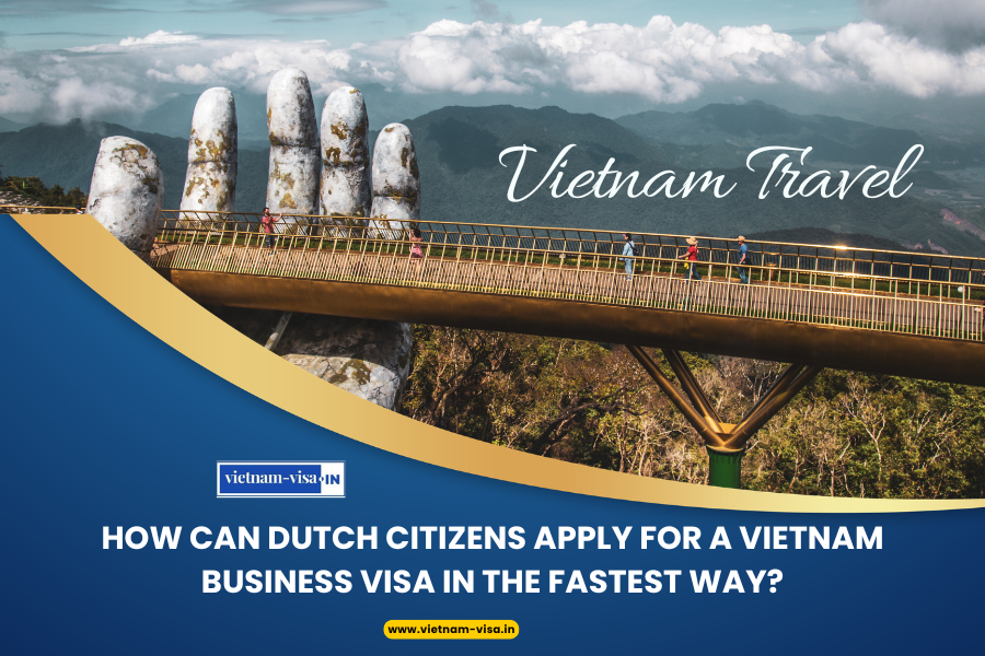 How can Dutch citizens apply for a Vietnam business visa in the fastest way?