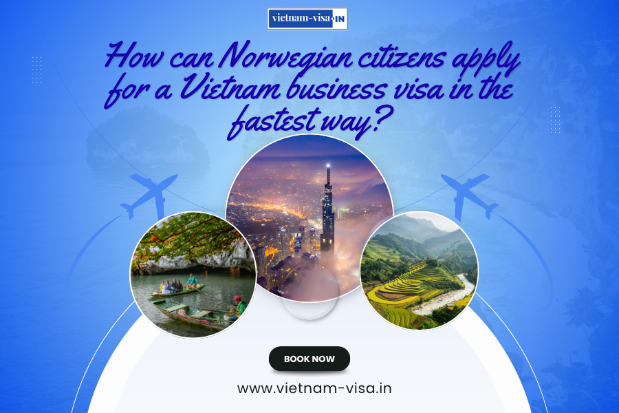 How can Norwegian citizens apply for a Vietnam business visa in the fastest way?