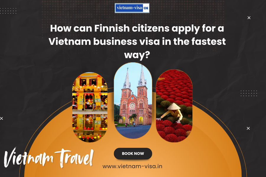 How can Finnish citizens apply for a Vietnam business visa in the fastest way?
