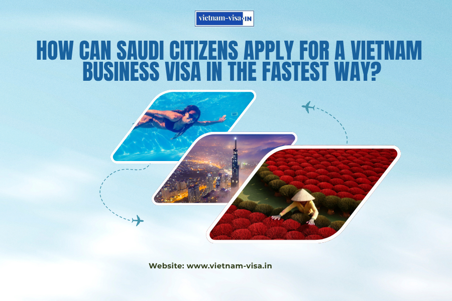 How can Saudi citizens apply for a Vietnam business visa in the fastest way?