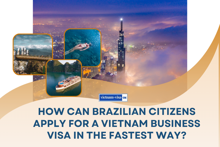 How can Brazilian citizens apply for a Vietnam business visa in the fastest way?